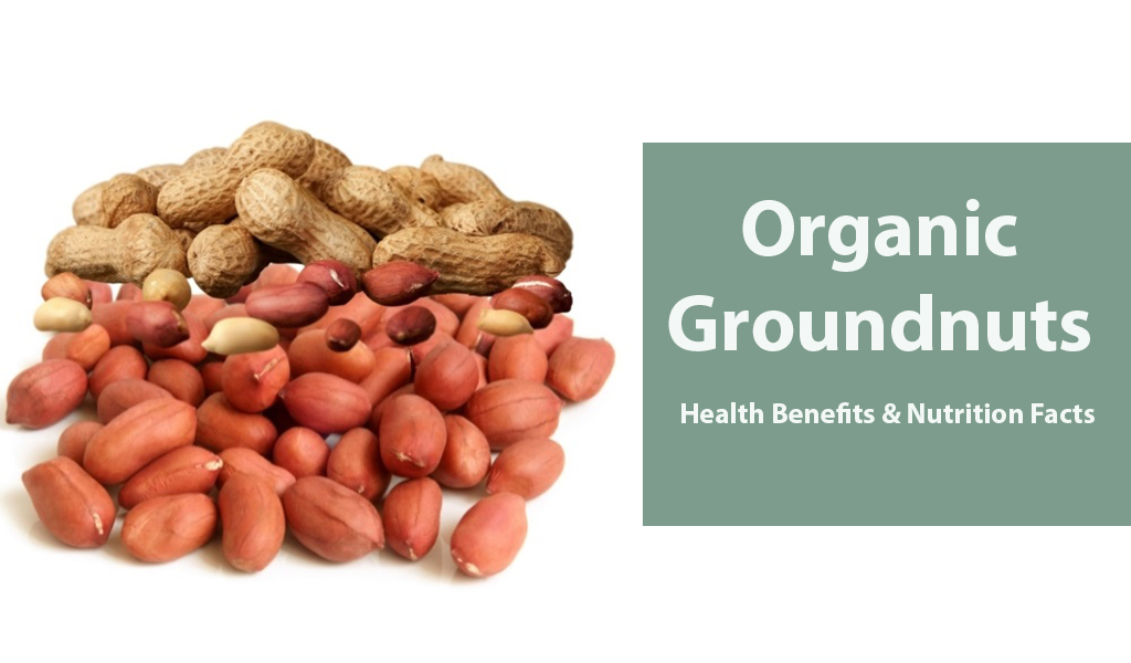 Benefits & Nutrition Facts of Organic Groundnuts