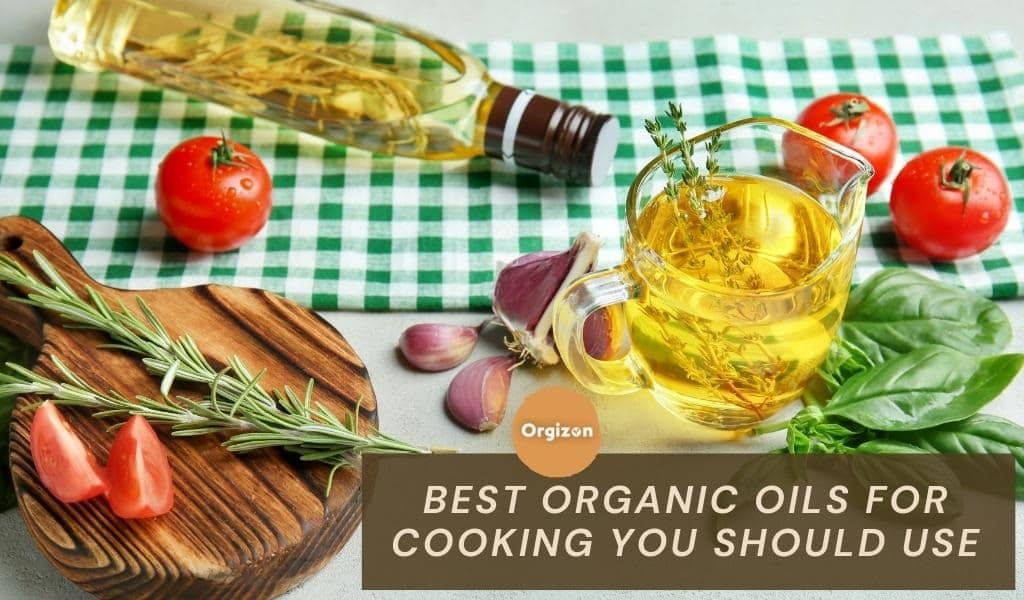 Organic Oils for Cooking You Should Use