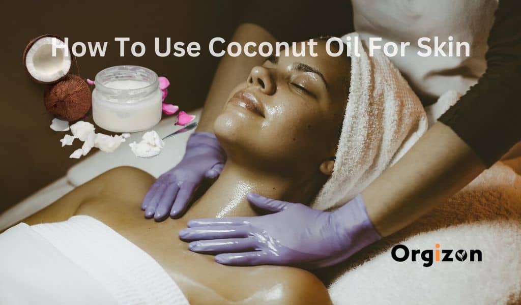 How To Use Coconut Oil For Skin